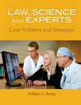 Law, Science and Experts: Case Problems and Strategies by William S. Bailey