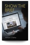 Show the Brief: Visual Writing Strategies & Techniques by William S. Bailey