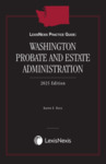 LexisNexis Practice Guide: Washington Probate and Estate Administration